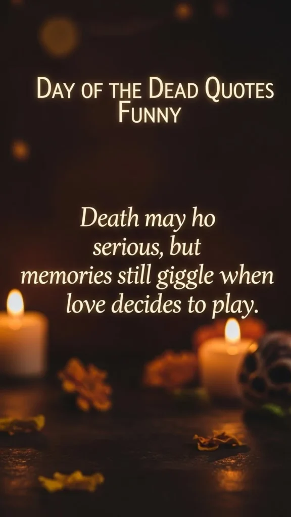 Day of the dead quotes funny